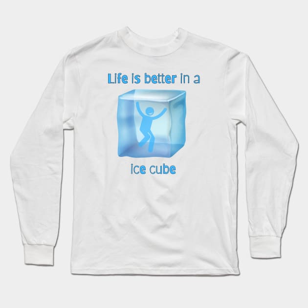 life is better in a ice cube Long Sleeve T-Shirt by Craftycarlcreations